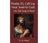 Psalm 25: Lift Up Your Soul to God: The 25th Song of David