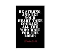 Psalm 31 24 Be Strong, And Let Your Heart Take Courage, All You Who Wait for The LORD! Bible Black And White Canvas Wall Art Posters And Prints Room Aesthetic Bedroom Office Decor 12x18inch(30x45cm)