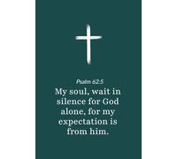 Psalm 62:5 - My Soul Wait in Silence for God Alone - Bible Verse Notebook: 120 Lined Blank Pages at 6 x 9 Inches