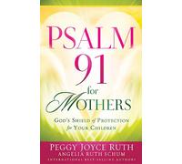 Psalm 91 for Mothers: God's Shield of Protection for Your Children