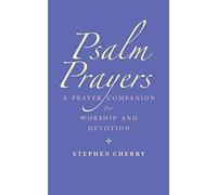 Psalm Prayers: A companion for worship and devotion
