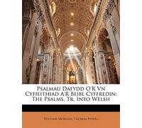 Psalmau Dafydd O'R Vn Cyfieithiad A'R Beibl Cyffredin: The Psalms, Tr. Into Welsh