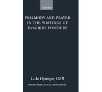 Psalmody and Prayer in the Writings of Evagrius Ponticus (Oxford Theological Monographs)