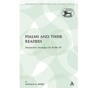 Psalms and their Readers: Interpretive Strategies for Psalm 18: 153 (The Library of Hebrew Bible/Old Testament Studies)