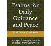 Psalms for Daily Guidance and Peace: 150 Days of Strength, Comfort, and Hope from God’s Word