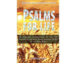 PSALMS FOR LIFE: A complete introduction to the 150 Psalms of de King James Version (KJV) of the Holy Bible