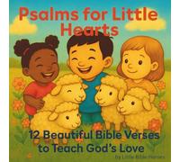 Psalms for Little Hearts: 12 Beautiful Bible Verses to Teach God’s Love: Illustrated Stories to Inspire Courage, Joy, and Faith in Toddlers and Kids
