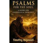Psalms for the Soul: A Guide for Evangelical Worship (The Old Testament For Today’s Evangelical Christian)