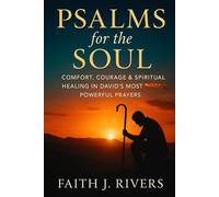 Psalms for the Soul: Comfort, Courage & Spiritual Healing in David’s Most Powerful Prayers: 11 (Faith Unshaken: Christian Devotionals, Prayer, Bible Verses & Spiritual Warfare for Daily Strength)