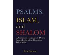 Psalms, Islam, and Shalom: A Common Heritage of Divine Songs for Muslim-Christian Friendship: 1