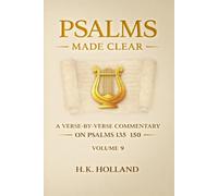 PSALMS MADE CLEAR: A Verse-By-Verse Commentary on Psalms 135-150