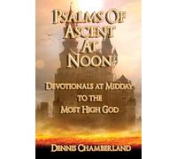 Psalms of Ascent at Noon: Devotionals at Midday to the Most High God