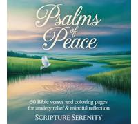 Psalms of Peace: 50 Bible Verses and Coloring Pages for Anxiety Relief & Mindful Reflection (Scripture Serenity) (Scripture Serenity: Bible Verse Coloring for Anxiety Relief)
