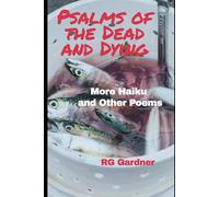 Psalms of the Dead and Dying: More Haiku and Other Poems