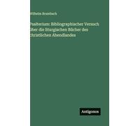 Psalterium: Bibliographischer Versuch über die liturgischen Bücher des christlichen Abendlandes