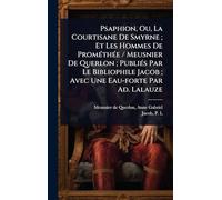 Psaphion, Ou, La Courtisane De Smyrne; Et Les Hommes De PromÃ(c)thÃ(c)e / Meusnier De Querlon; PubliÃ(c)s Par Le Bibliophile Jacob; Avec Une Eau-forte Par Ad. Lalauze