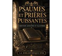 Psaumes et prières puissantes: Édition annotée et illustrée