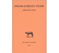 Pseudo-Aurelius Victor, Abrege Des Cesars: Bilingue français-latin: 353 (Collection Des Universitaes de France,)