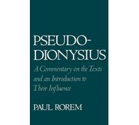 Pseudo-Dionysius: A Commentary on the Texts and an Introduction to Their Influence