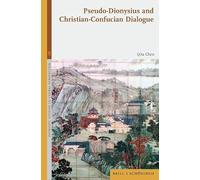 Pseudo-Dionysius and Christian-Confucian Dialogue (Patristic Studies in Global Perspective)