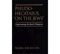 Pseudo-Hecteous "On the Jews" - Legitimizing the Jewish Diaspora: 21 (Hellenistic Culture and Society)