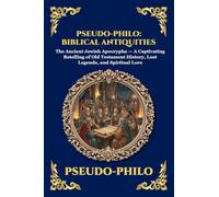 Pseudo-Philo: Biblical Antiquities: The Ancient Jewish Apocrypha - A Captivating Retelling of Old Testament History, Lost Legends, and Spiritual Lore ... Print Deluxe Edition For Easy Reading) (238)