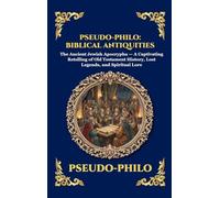 Pseudo-Philo: Biblical Antiquities: The Ancient Jewish Apocrypha - A Captivating Retelling of Old Testament History, Lost Legends, and Spiritual Lore ... Hardcover Edition For Easy Reading) (238)