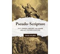 Pseudo-Scripture: Why 1 Enoch, Jubilees, and Jasher Are Not Inspired Scripture