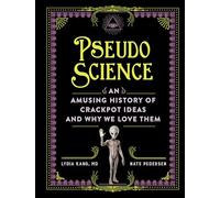 Pseudoscience: An Amusing History of Crackpot Ideas and Why We Love Them