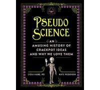 Pseudoscience: An Amusing History of Crackpot Ideas and Why We Love Them