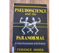 Pseudoscience and the Paranormal: A Critical Examination of the Evidence