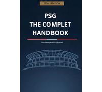 PSG - The Complete Handbook: Club History, Football Rules, 2025-2026 Squad and the Ultimate Fan Quiz