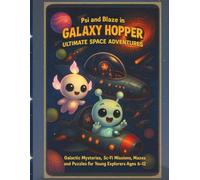 Psi and Blaze in Galaxy Hopper Ultimate Space Adventures: Galactic Mysteries, Fun-Filled Sci-Fi Missions, Mazes and Puzzles for Young Explorers Ages 6-12
