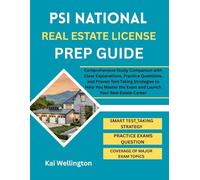 PSI NATIONAL REAL ESTATE LICENSE PREP GUIDE: Comprehensive Study Companion with Clear Explanations, Practice Questions, and Proven Test-Taking ... the Exam and Launch Your Real Estate Career