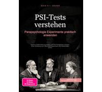 PSI-Tests verstehen: Parapsychologie Experimente praktisch anwenden: Intuitive Wahrnehmung testen und PSI-Fähigkeiten messen. Eine Anleitung zum Ganzfeld-Experiment und Kartenraten online.