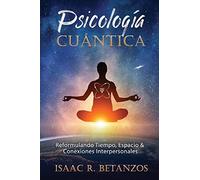Psicología Cuántica: Reformulando el Tiempo, Espacio y las Conexiones Interpersonales