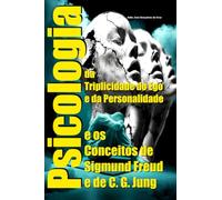 Psicologia da Triplicidade do Ego e da Personalidade e os Conceitos de Sigmund Freud e de C. G. Jung