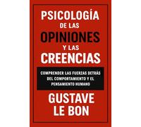 Psicología de las opiniones y las creencias: Comprender las fuerzas detrás del comportamiento y el pensamiento humano (Fuerzas psicológicas en la historia)