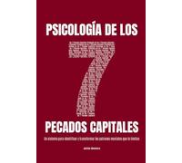 Psicología de los 7 Pecados Capitales: Un sistema para identificar y transformar los patrones mentales que te limitan