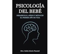 PSICOLOGÍA DEL BEBÉ: Desarrollo, apego y mitos en el primer año de vida.