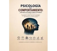 Psicología del Comportamiento: ¿Por Qué Actuamos Como Actuamos?: Conducta Humana