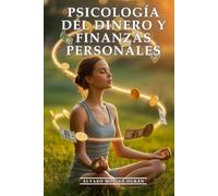 Psicología Del Dinero y Finanzas Personales: Cómo Reprogramar tu Cerebro para la Abundancia y Eliminar Bloqueos: Tu Mente Millonaria Domina la Psicología del Dinero y Crea Riqueza Duradera sin Estrés