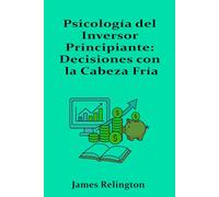 Psicología del Inversor Principiante: Decisiones con la Cabeza Fría