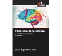 Psicologia della scienza: La sua filosofia e superstizioni2a edizione