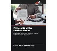 Psicologia della testimonianza: Una linea di ricerca della psicologia forense nell'analisi clinica del testimone