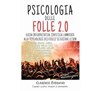 Psicologia delle Folle 2.0: Guida interpretativa, sintetica e annotata alla “Psychologie des Foules” di Gustave Le Bon