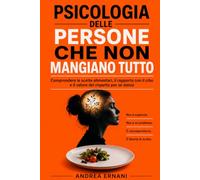 PSICOLOGIA DELLE PERSONE CHE NON MANGIANO TUTTO: Comprendere le scelte alimentari, il rapporto con il cibo e il valore del rispetto per sé stessi