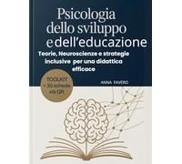 Psicologia dello sviluppo e dell'educazione.: Teorie, Neuroscienze e strategie inclusive per una didattica efficace