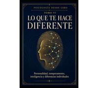 PSICOLOGÍA DESDE CERO TOMO VI: LO QUE TE HACE DIFERENTE: Personalidad, temperamento, inteligencia y diferencias individuales