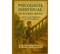 Psicología Individual de Alfred Adler. Manual de Terapias Psicodinámicas: Guía Práctica para Terapeutas. Psicología Clínica. (Guía Completa de ... de las Principales Corrientes Terapéuticas.)
